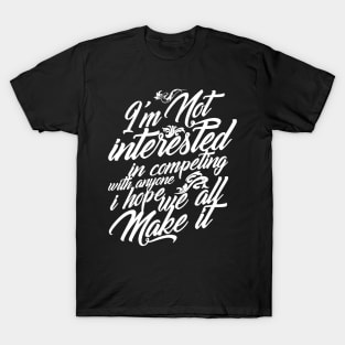 I'm Not Interested in Competing Hope We All Make It White Version T-Shirt